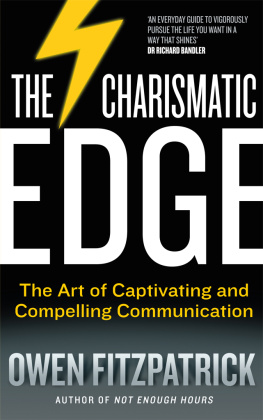 Owen Fitzpatrick - The Charismatic Edge: The Art of Captivating and Compelling Communication; An Everyday Guide to Developing Your Own Charisma and Compelling Communications Skills