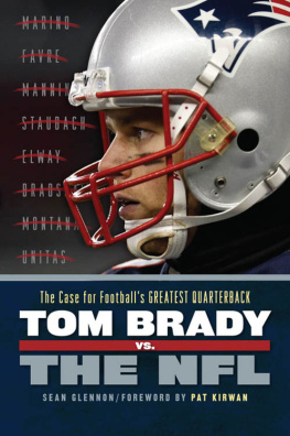 Sean Glennon Tom Brady vs. the NFL: The Case for Footballs Greatest Quarterback