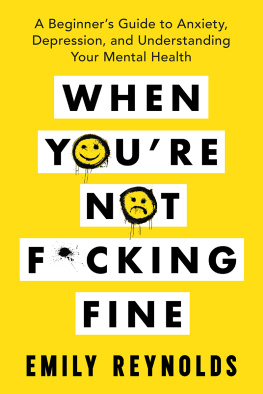 Emily Reynolds - When Youre Not F*cking Fine: A Beginners Guide to Anxiety, Depression, and Understanding Your Mental Health
