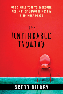 Scott Kiloby The Unfindable Inquiry: One Simple Tool to Overcome Feelings of Unworthiness and Find Inner Peace