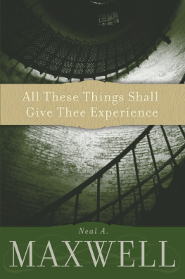 Neal A. Maxwell All These Things Shall Give Thee Experience