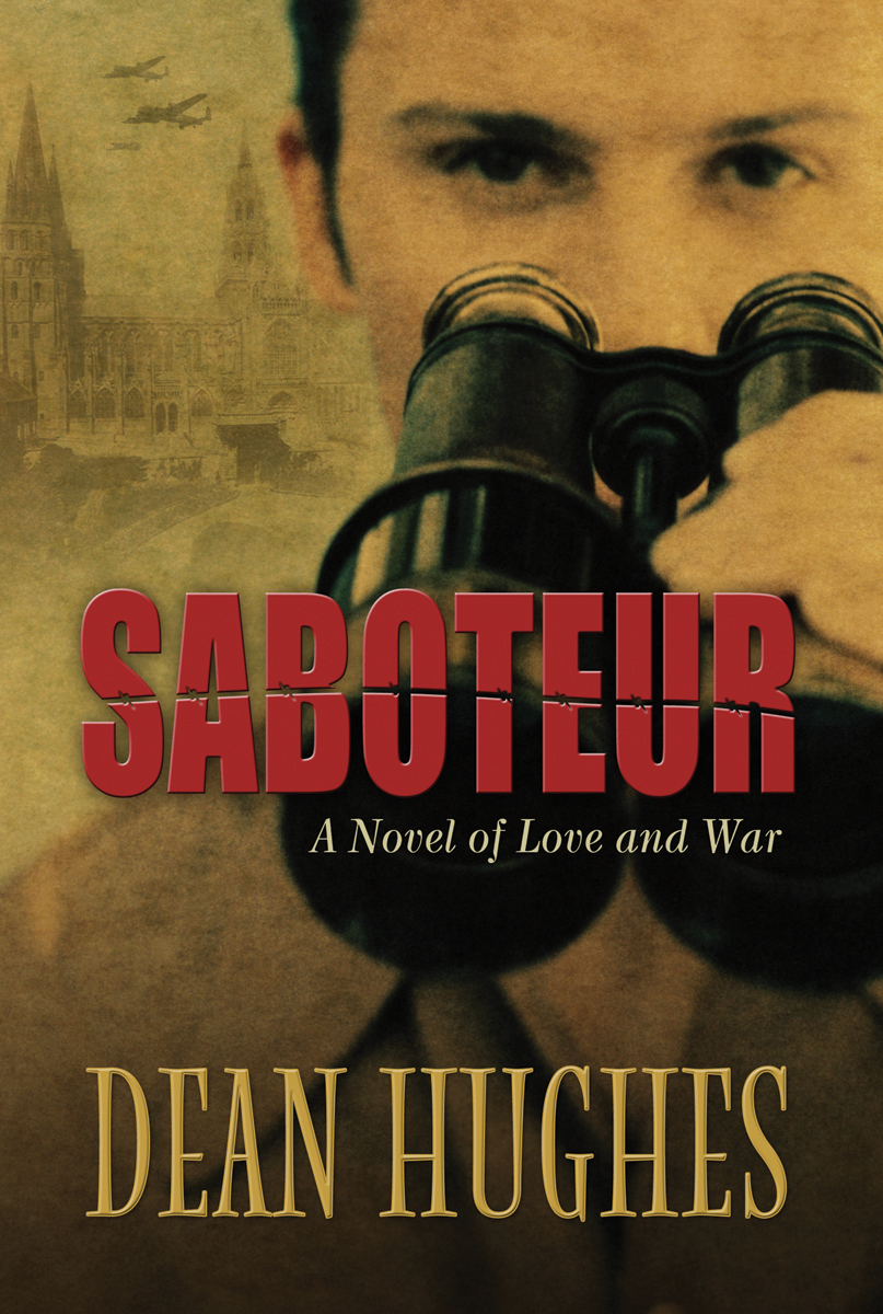 Saboteur A Novel of Love and War Dean Hughes 2006 Dean Hughes All rights - photo 1