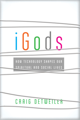 Craig Detweiler iGods: How Technology Shapes Our Spiritual and Social Lives