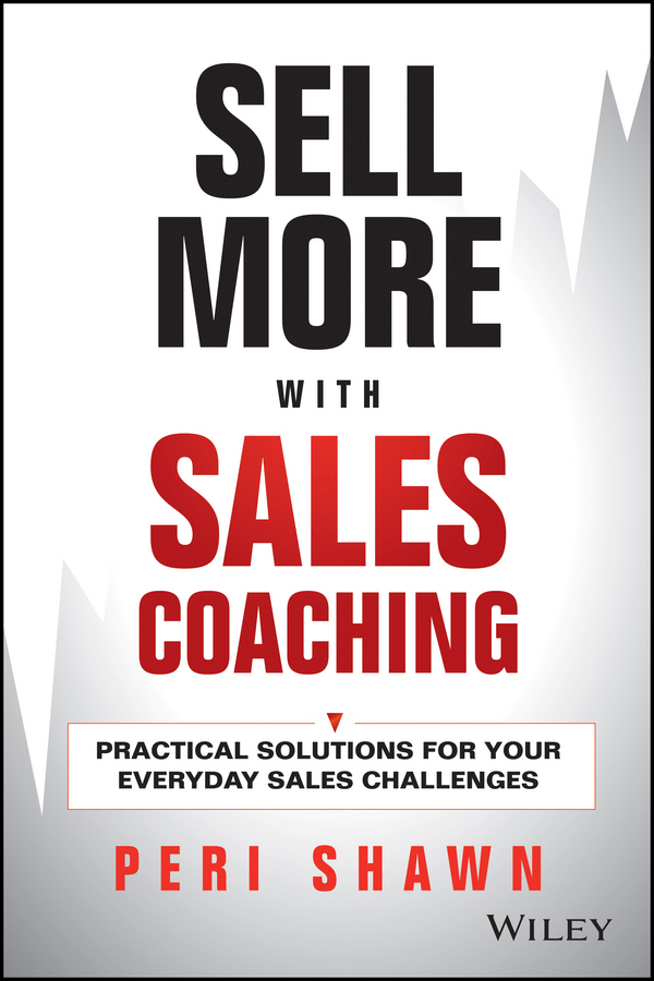 Praise for Sell More with Sales Coaching If salespeople had to be certified to - photo 1