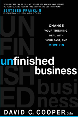 David C. Cooper - Unfinished Business: Change Your Thinking, Deal with Your Past, and Move on
