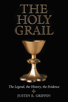 Justin E. Griffin - The Holy Grail: The Legend, the History, the Evidence