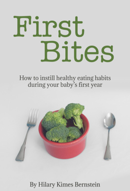 Hilary Kimes Bernstein - First Bites: How To Instill Healthy Eating Habits During Your Babys First Year