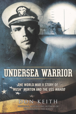 Don Keith - Undersea Warrior: The World War II Story of Mush Morton and the USS Wahoo