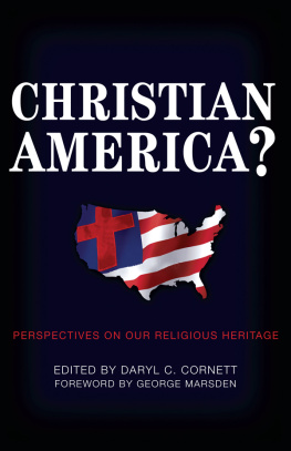 Daryl C. Cornett Christian America?: Perspectives on Our Religious Heritage