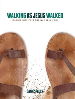 Dann L. Spader - Walking as Jesus Walked: Making Disciples the Way Jesus Did
