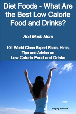 Marjory Wieland - Diet Foods - What Are the Best Low Calorie Food and Drinks? - And Much More - 101 World Class Expert Facts, Hints, Tips and Advice on Low Calorie Food and Drinks