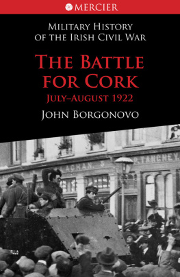 John Borgonovo - The Battle for Cork: July-August 1922