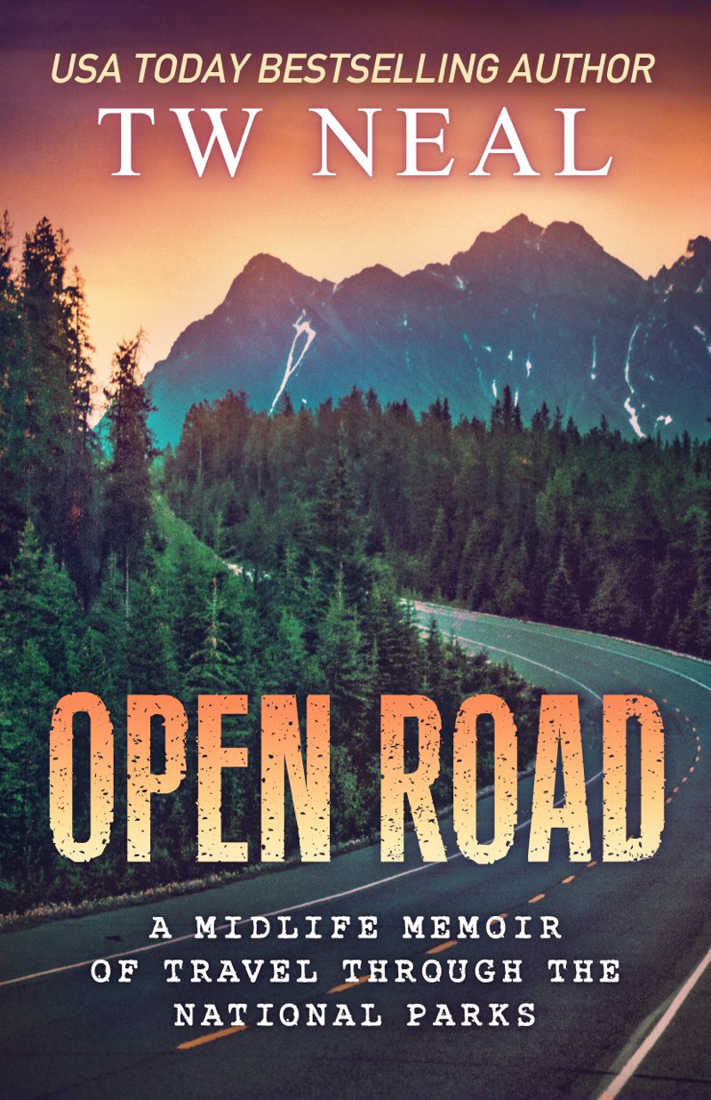 Open Road A Midlife Memoir Of Travel Through The National Parks T W Neal - photo 1