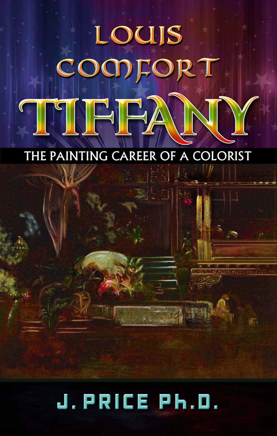 LOUIS COMFORT TIFFANY THE PAINTING CAREER OF A COLORIST J PRICE PhD - photo 1