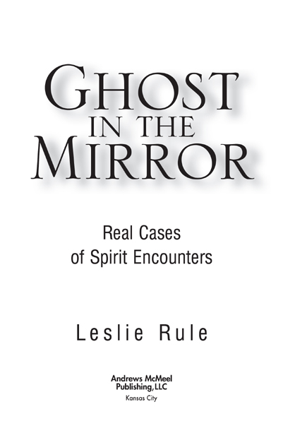 Ghost in the Mirror copyright 2008 by Leslie Rule All rights reserved Printed - photo 3