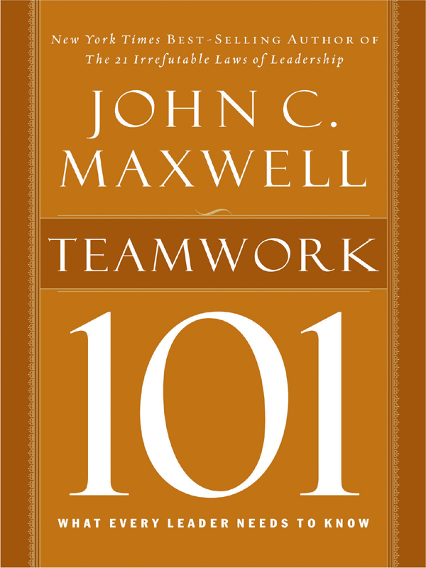TEAMWORK WHAT EVERY LEADER NEEDS TO KNOW JOHN C MAXWELL 2008 by John C - photo 1