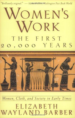 Elizabeth Wayland Barber Womens Work: The First 20,000 Years: Women, Cloth, and Society in Early Times