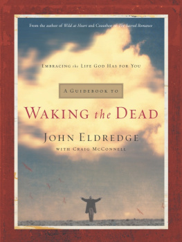 John Eldredge - A Guidebook to Waking the Dead: Embracing the Life God Has for You