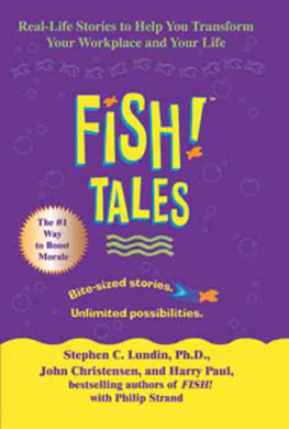 Stephen C. Lundin Fish! Tales: Real-Life Stories to Help You Transform Your Workplace and Your Life