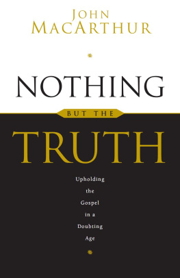 John MacArthur - Nothing But the Truth: Upholding the Gospel in a Doubting Age