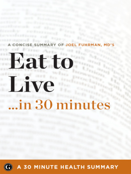 30 Minute Health Summaries - Summary: Eat to Live ...in 30 Minutes: A Concise Summary of Joel Fuhrman MDs Bestselling Book