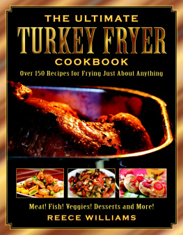 Reece Williams The Ultimate Turkey Fryer Cookbook: Over 150 Recipes for Frying Just About Anything