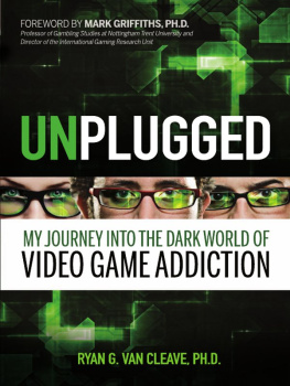 Ryan G. Van Cleave Unplugged: My Journey into the Dark World of Video Game Addiction