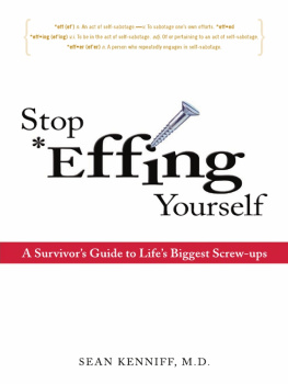 Dr. Sean Kenniff Stop Effing Yourself: A Survivors Guide to Lifes Biggest Screw-ups