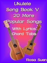 By Rosa Suen Ukulele Song Book V 20 More Popular Songs With Lyrics and Chord - photo 1