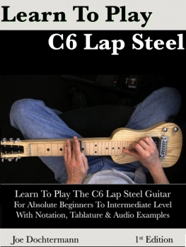 Joe Dochtermann Learn to Play C6 Lap Steel Guitar: For Absolute Beginners To Intermediate Level