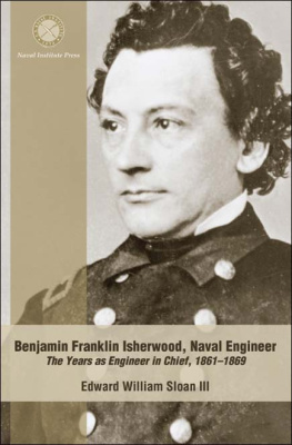 Edward William Sloan III Benjamin Franklin Isherwood, Naval Engineer: The Years as Engineer in Chief, 1861-1869