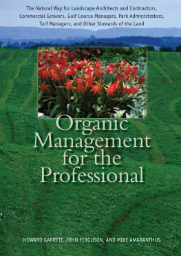 Howard Garrett - Organic Management for the Professional: The Natural Way for Landscape Architects and Contractors, Commercial Growers, Golf Course Managers, Park Administrators, Turf Managers, and Other Stewards of