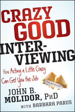 John B. Molidor Crazy Good Interviewing: How Acting A Little Crazy Can Get You The Job