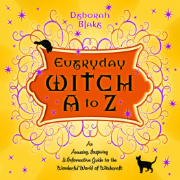 Deborah Blake - Everyday Witch A to Z: An Amusing, Inspiring & Informative Guide to the Wonderful World of Witchcraft