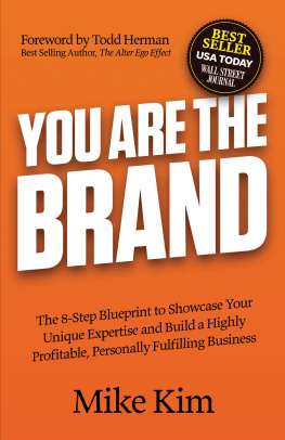 Mike Kim You Are The Brand: The 8-Step Blueprint to Showcase Your Unique Expertise and Build a Highly Profitable, Personally Fulfilling Business