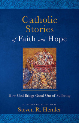 Steven R. Hemler Catholic Stories of Faith and Hope: How God Brings Good out of Suffering