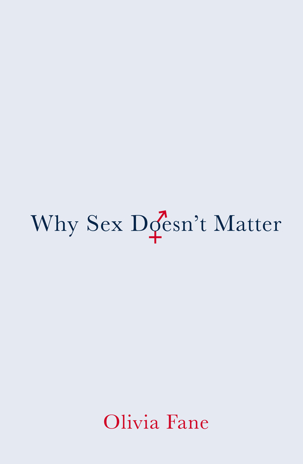 WHY SEX DOESNT MATTER WHY SEX DOESNT MATTER By OLIVIA FANE Mensch Publishing - photo 1