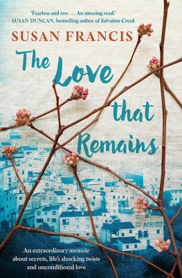 Susan Francis - The Love That Remains: An extraordinary memoir about secrets, lifes shocking twists and unconditional love