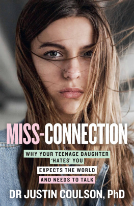 Justin Coulson - Miss-Connection: Why Your Teenage Daughter hates You, Expects the World and Needs to Talk