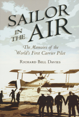 Richard Bell Davies - Sailor in the Air: The Memoirs of the Worlds First Carrier Pilot