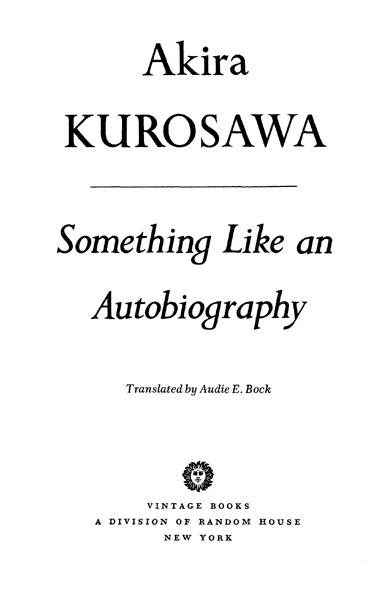 First Vintage Books Edition May 1983 Copyright 1982 by Akira Kurosawa Appendix - photo 2