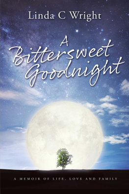 Linda C Wright - A Bittersweet Goodnight: A Memoir of Life, Love and Family