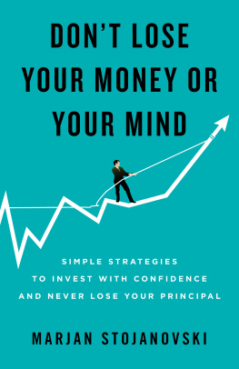 Marjan Stojanovski Dont Lose Your Money or Your Mind: Simple Strategies to Invest with Confidence and Never Lose Your Principal