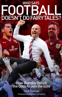 Dave Thomas Who Says Football Doesnt Do Fairytales?: How Burnley Defied the Odds to Join the Elite