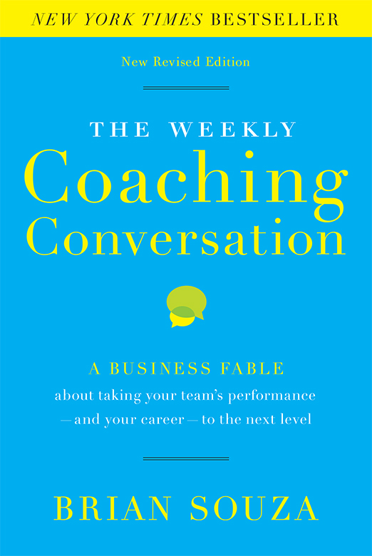 Praise for The Weekly Coaching Conversation Brian Souza is an author after my - photo 1