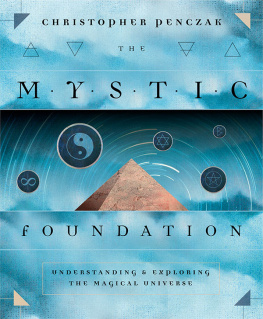 Christopher Penczak - The Mystic Foundation: Understanding and Exploring the Magical Universe