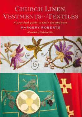 Margery Roberts - Church Linen, Vestments and Textiles: A practical guide to their use and care