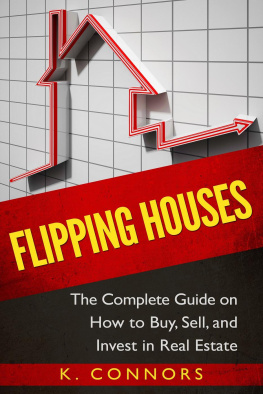 K. Connors - Flipping Houses: The Complete Guide on How to Buy, Sell and Invest in Real Estate