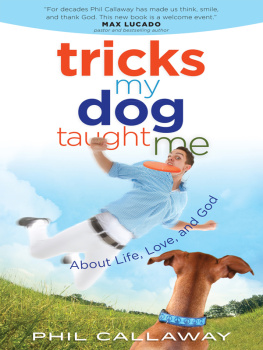 Phil Callaway Tricks My Dog Taught Me: About Life, Love, and God