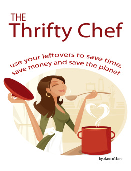 Alana OClaire The Thrifty Chef - Use Your Leftovers to Save Time, Save Money and Save the Planet